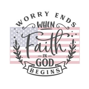 Worry Ends When Faith in God Begins